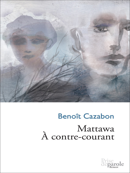 Title details for Mattawa. À contre-courant by Benoît Cazabon - Available